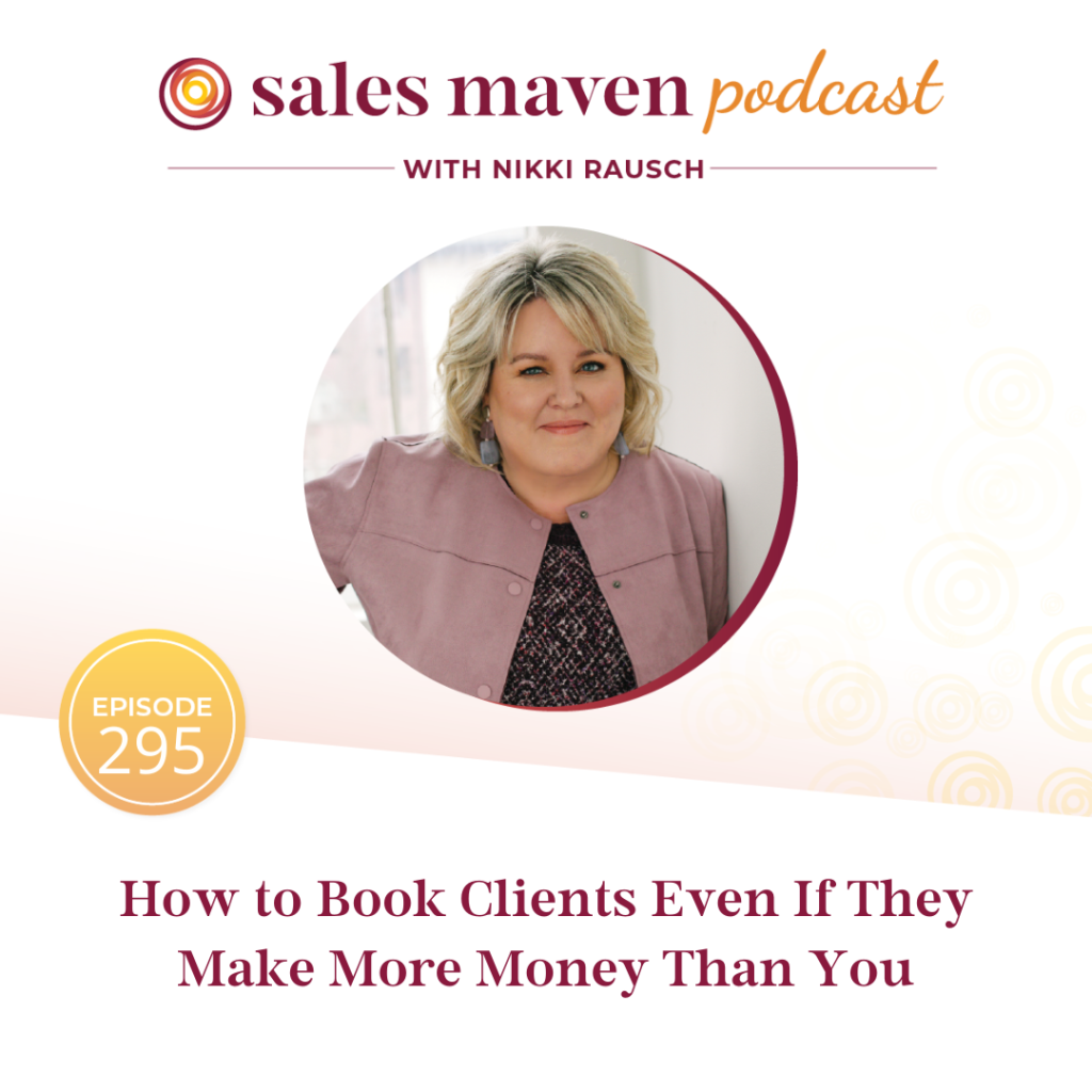 how to book clients even when they make more money than you, sales podcast, business podcast, sales help, business help, strategies